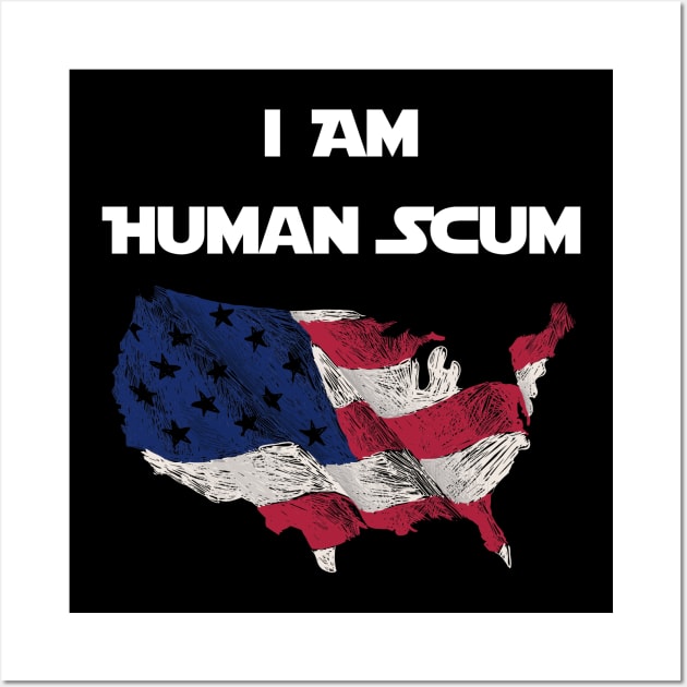 I Am Human Scum Anti Trump Wall Art by Trendy_Designs